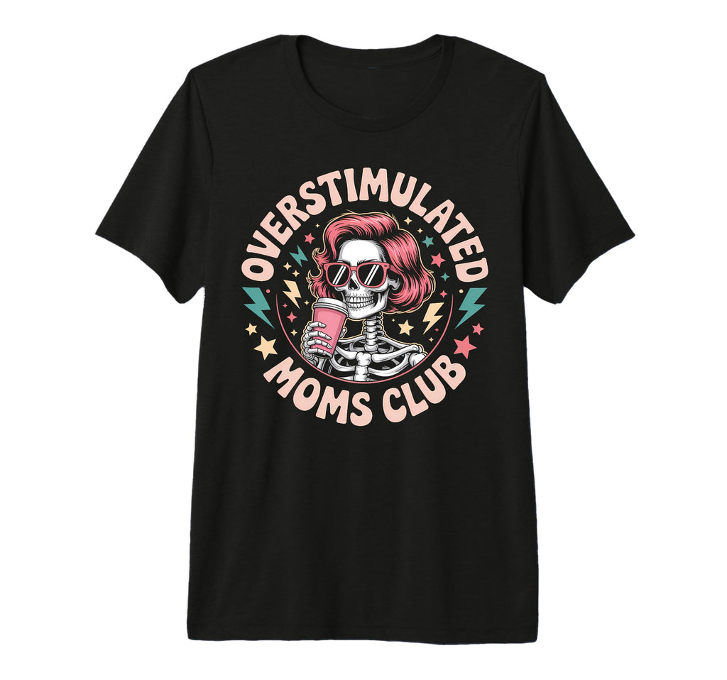 Funny Overstimulated Moms Club T-Shirt - Trendy Graphic for Adults - T-Shirt, Sweatshirt, Hoodie