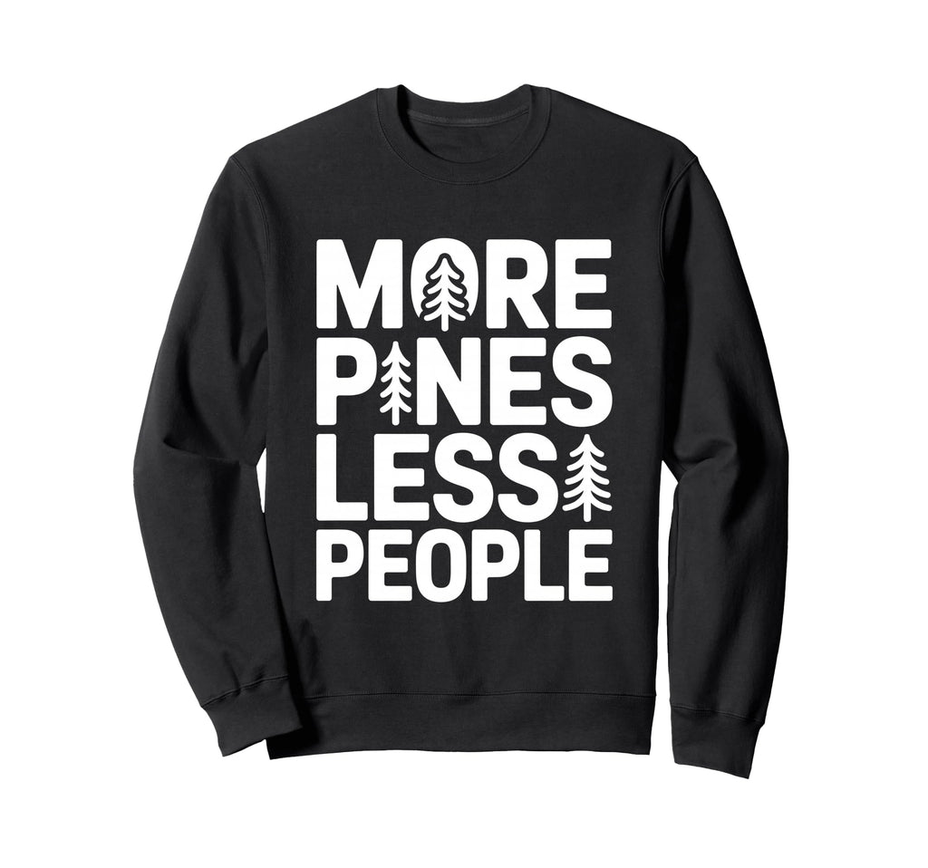 More Pines Less People Introvert Solo Sweatshirt - Custom Art Print Unisex - T-Shirt, Sweatshirt, Hoodie
