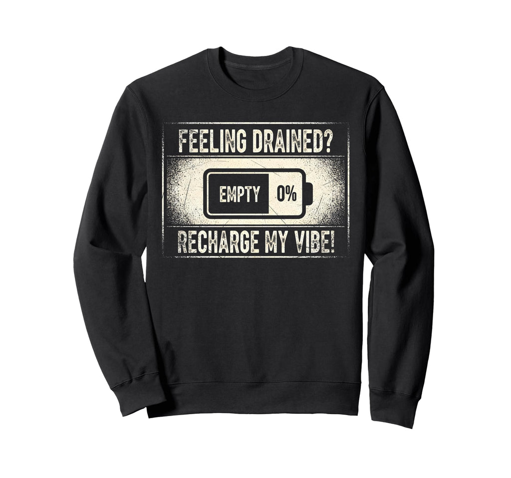 Funny Drained Battery Low Sweatshirt - Casual Everyday Wear for Adults - T-Shirt, Sweatshirt, Hoodie