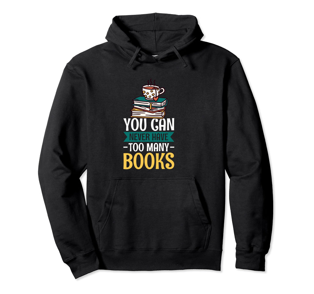 You Can Never Have Too Many Books Hoodie - Streetwear Style for Adults - T-Shirt, Sweatshirt, Hoodie