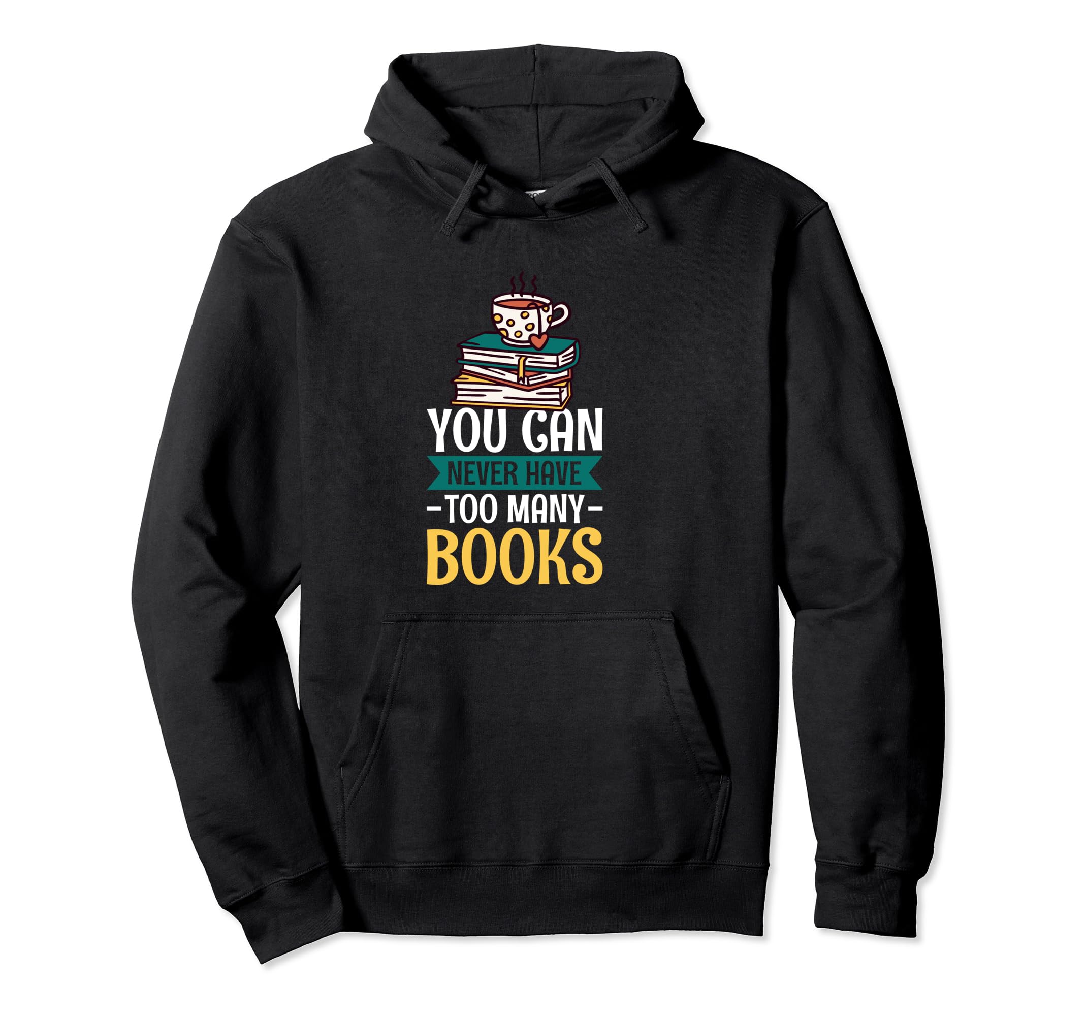 You Can Never Have Too Many Books Hoodie - Streetwear Style for Adults - T-Shirt, Sweatshirt, Hoodie