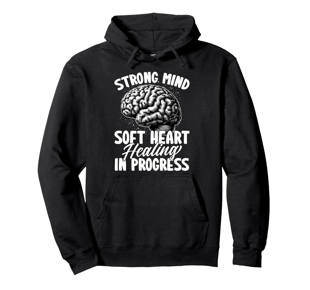 Strong Mind Soft Heart Healing Progress Hoodie - Minimalist Print Unisex - T-Shirt, Sweatshirt, Hoodie