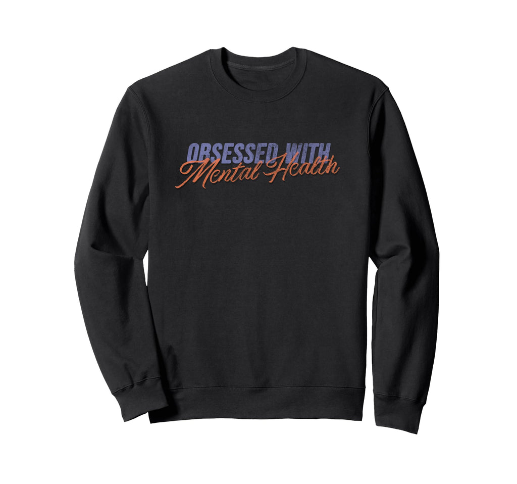 Obsessed Mental Health Caring Sweatshirt - Fun Novelty Design for Adults - T-Shirt, Sweatshirt, Hoodie