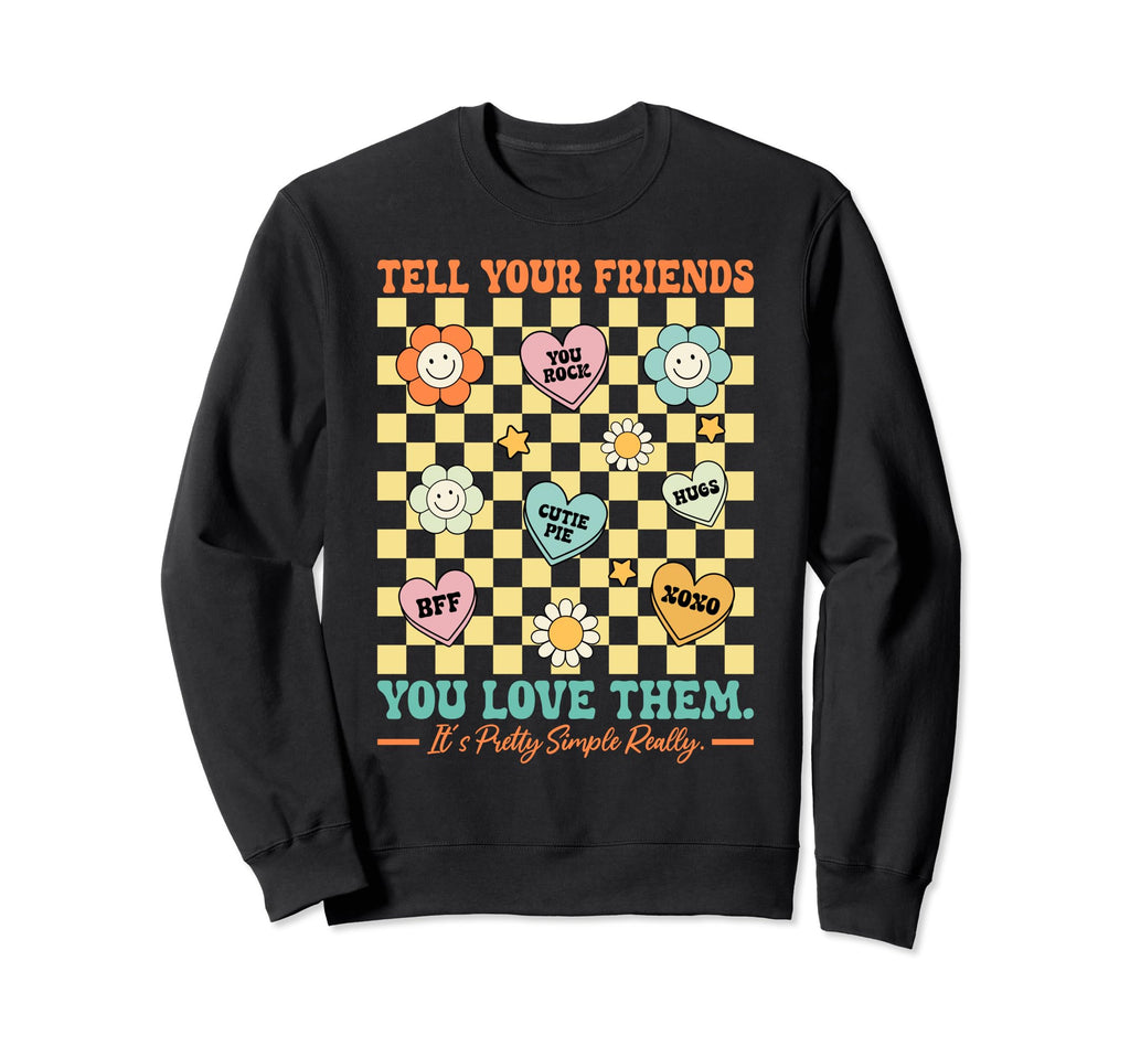Tell Your Friends You Love Them Sweatshirt - Aesthetic Graphic for Adults - T-Shirt, Sweatshirt, Hoodie