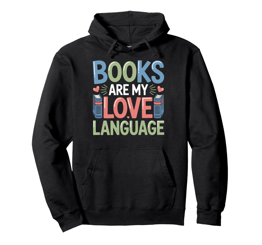 Books Are My Love Language Hoodie - Streetwear Style for Adults - T-Shirt, Sweatshirt, Hoodie