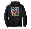 Books Are My Love Language Hoodie - Streetwear Style for Adults - T-Shirt, Sweatshirt, Hoodie