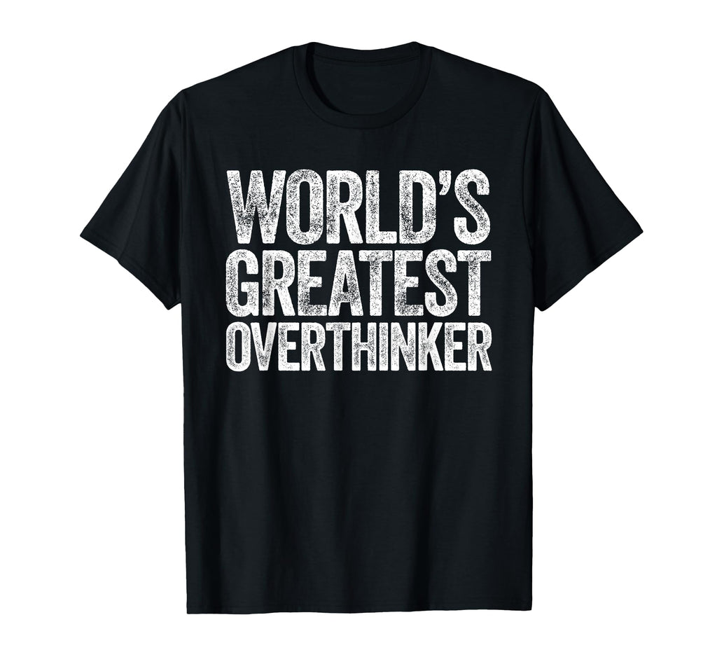 Worlds Greatest Overthinker T-Shirt - Aesthetic Graphic for Adults - T-Shirt, Sweatshirt, Hoodie
