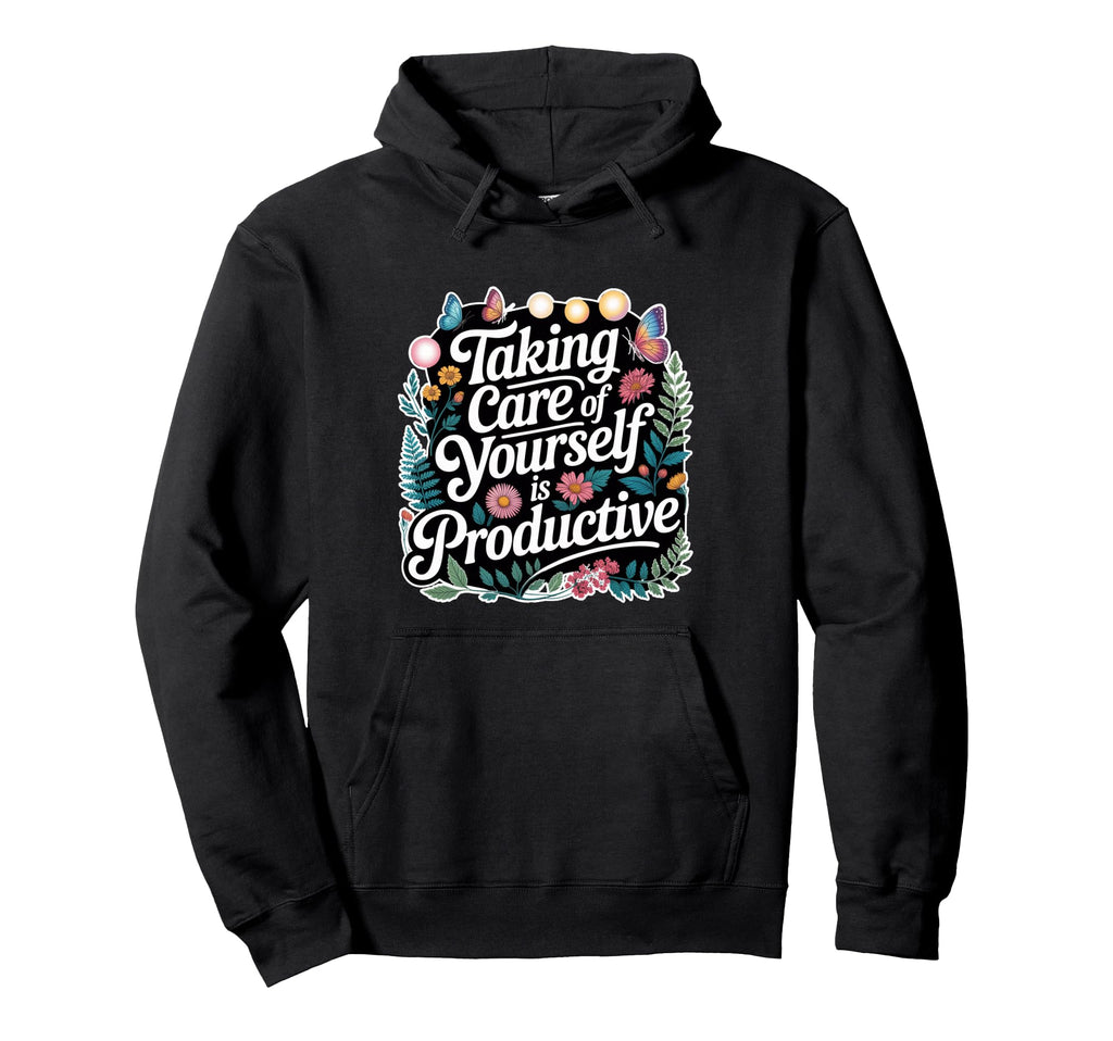Taking Care Yourself Is Productive Hoodie - Aesthetic Graphic Men Women - T-Shirt, Sweatshirt, Hoodie