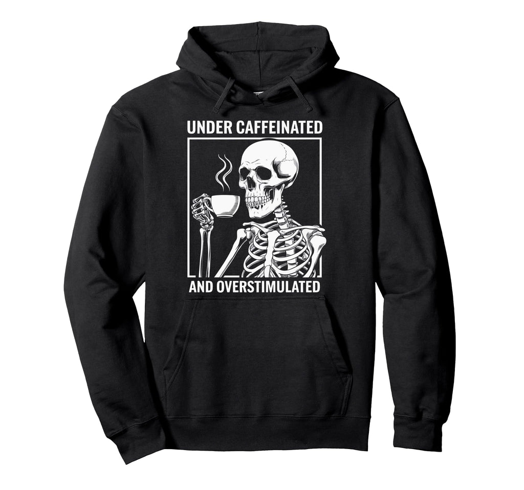 Under Caffeinated And Overstimulated Hoodie - Aesthetic Graphic for Adults - T-Shirt, Sweatshirt, Hoodie