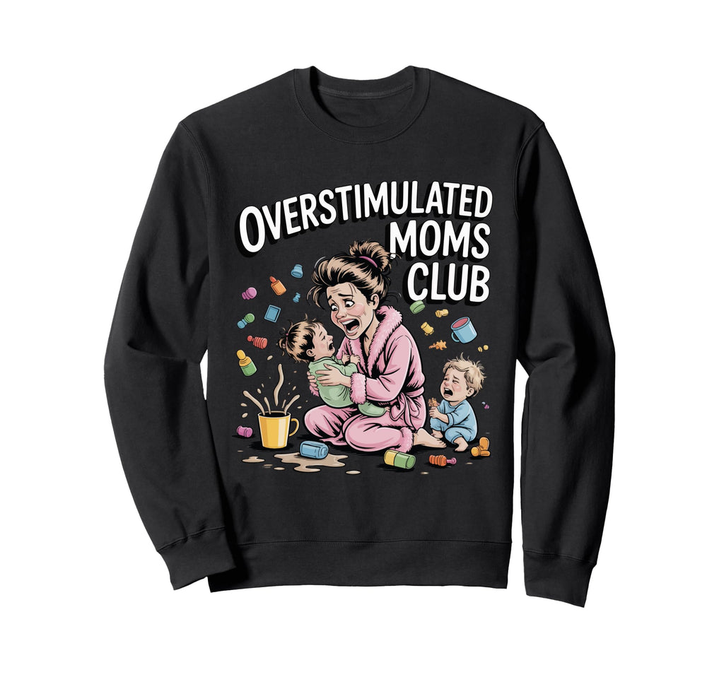Overstimulated Moms Club Funny Sweatshirt - Minimalist Print for Adults - T-Shirt, Sweatshirt, Hoodie