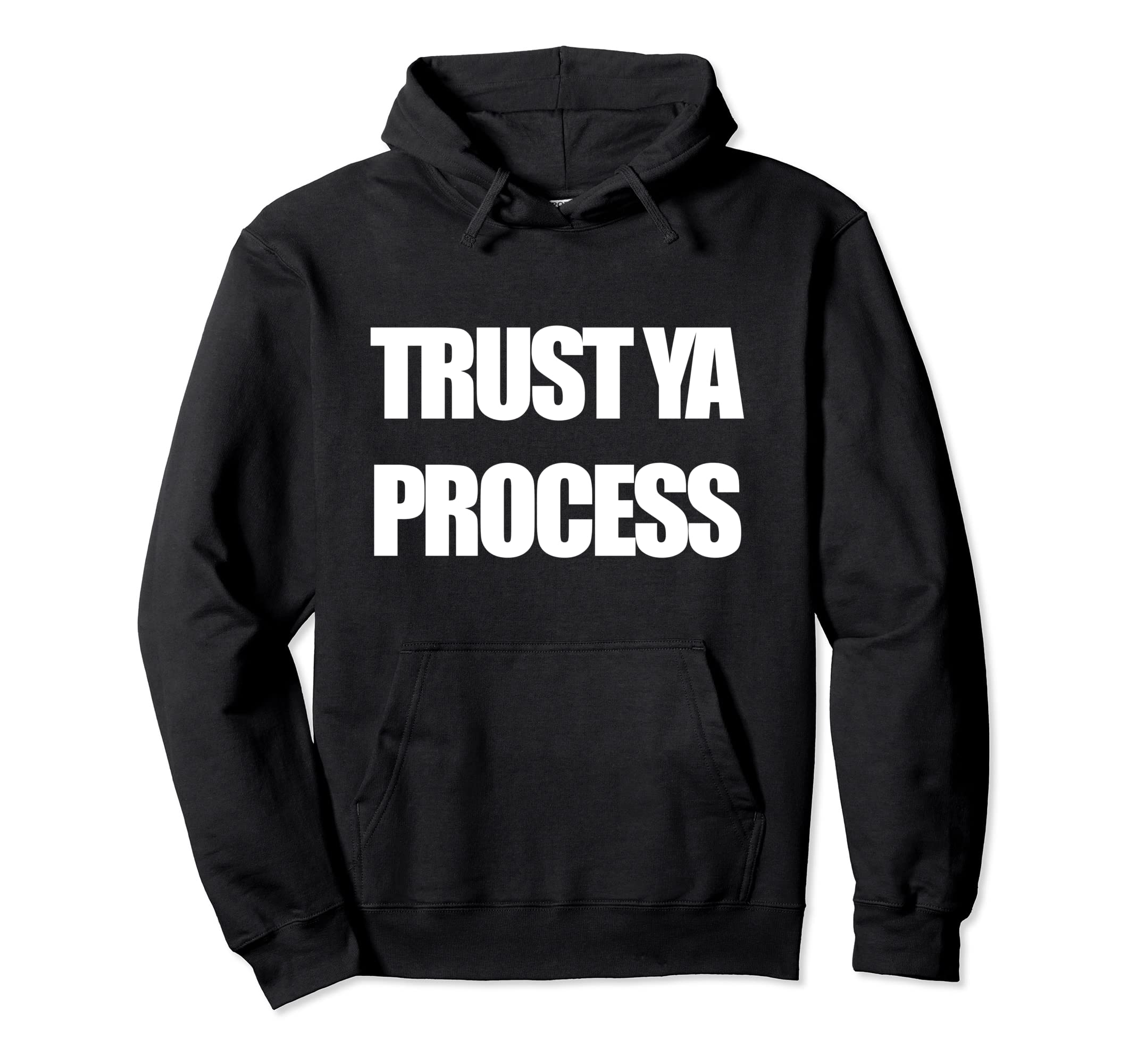Trust Ya Process Mens And Womens Hoodie - Custom Art Print Men Women - T-Shirt, Sweatshirt, Hoodie