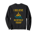 Believe Myself Today Mindfulness Sweatshirt - Aesthetic Graphic for Adults - T-Shirt, Sweatshirt, Hoodie