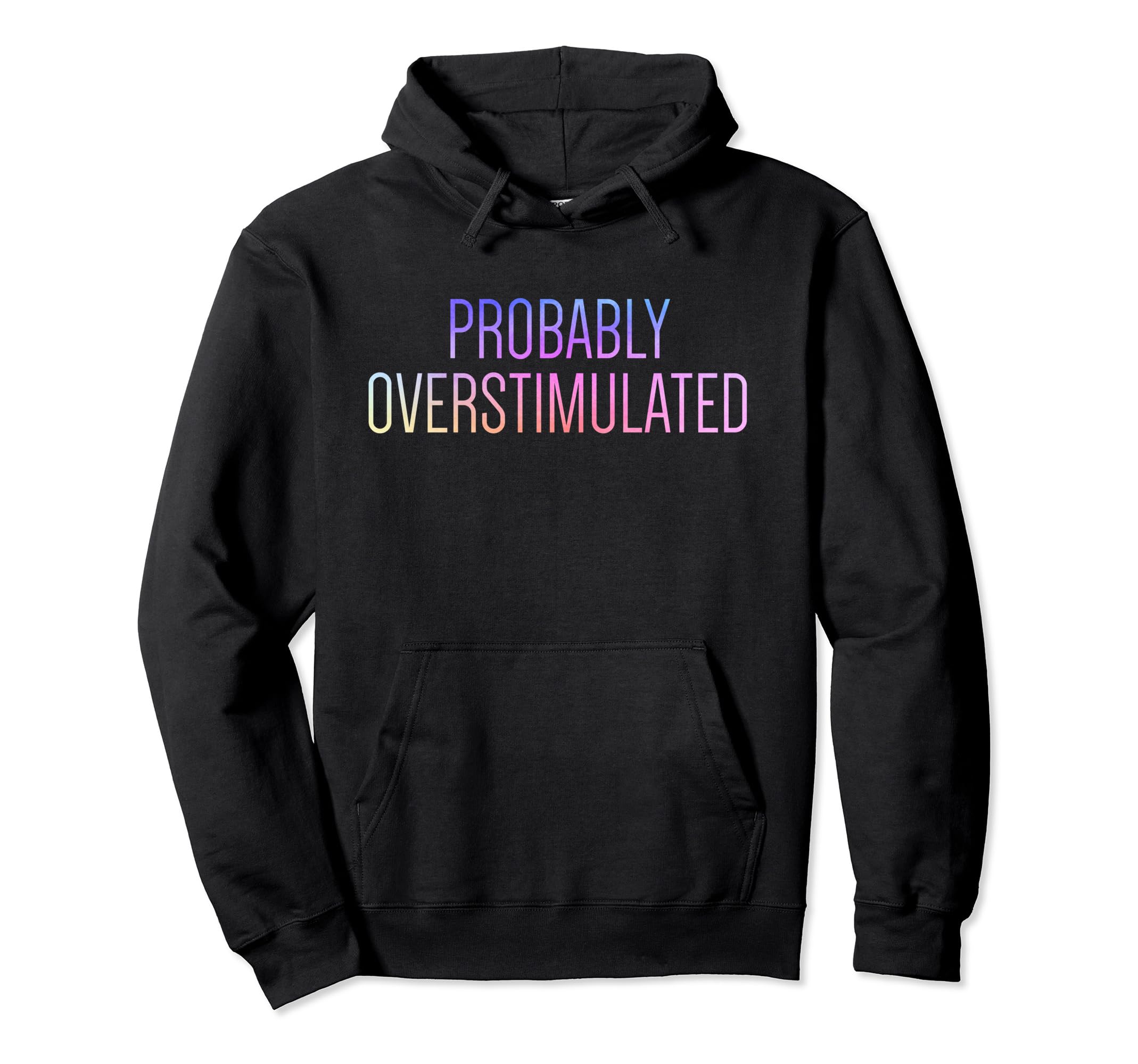 Probably Overstimulated Neurodivergent Hoodie - Trendy Graphic for Adults - T-Shirt, Sweatshirt, Hoodie