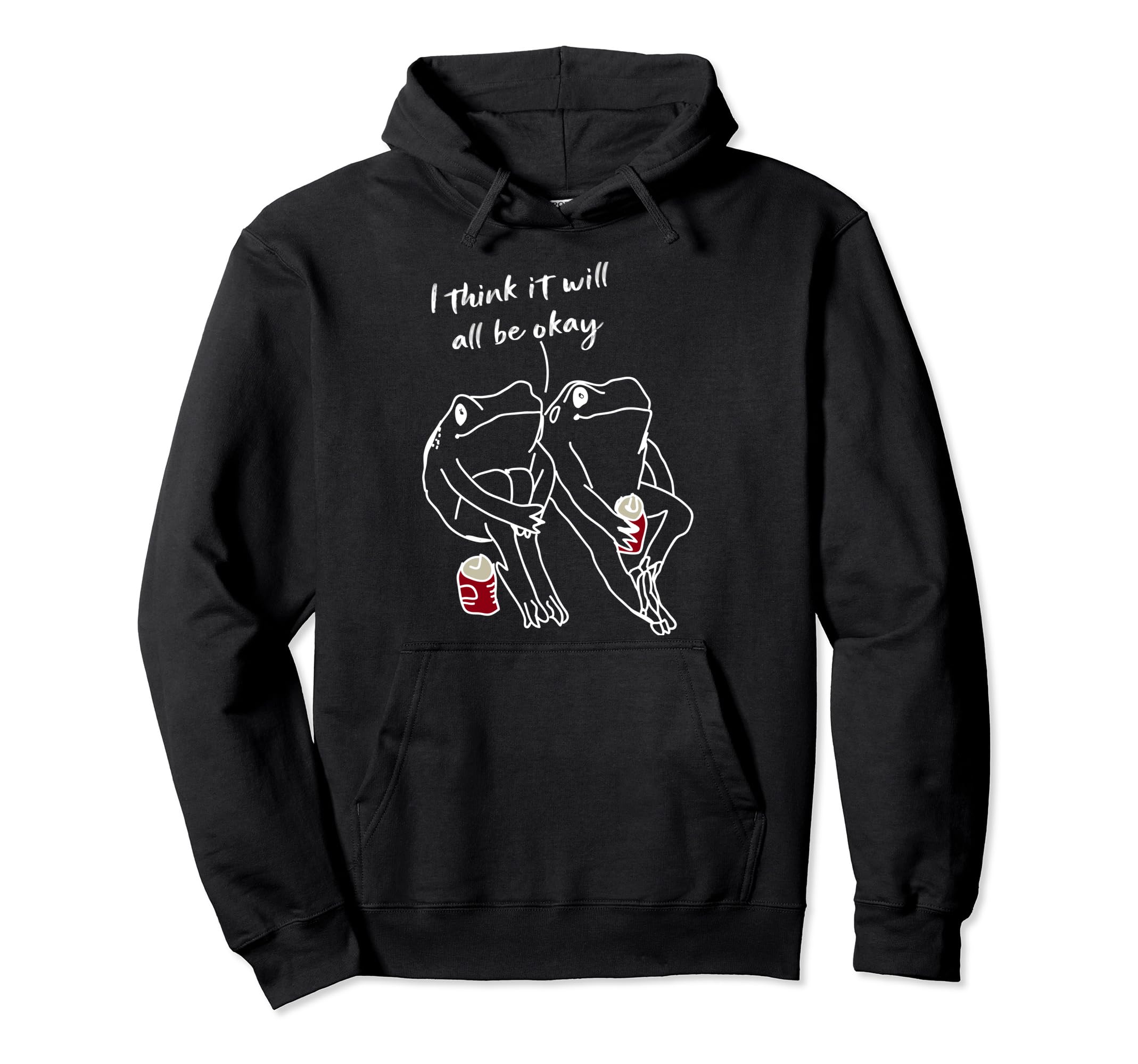 Frog I Think It Will All Be Okay Self Hoodie - Streetwear Style for Adults - T-Shirt, Sweatshirt, Hoodie