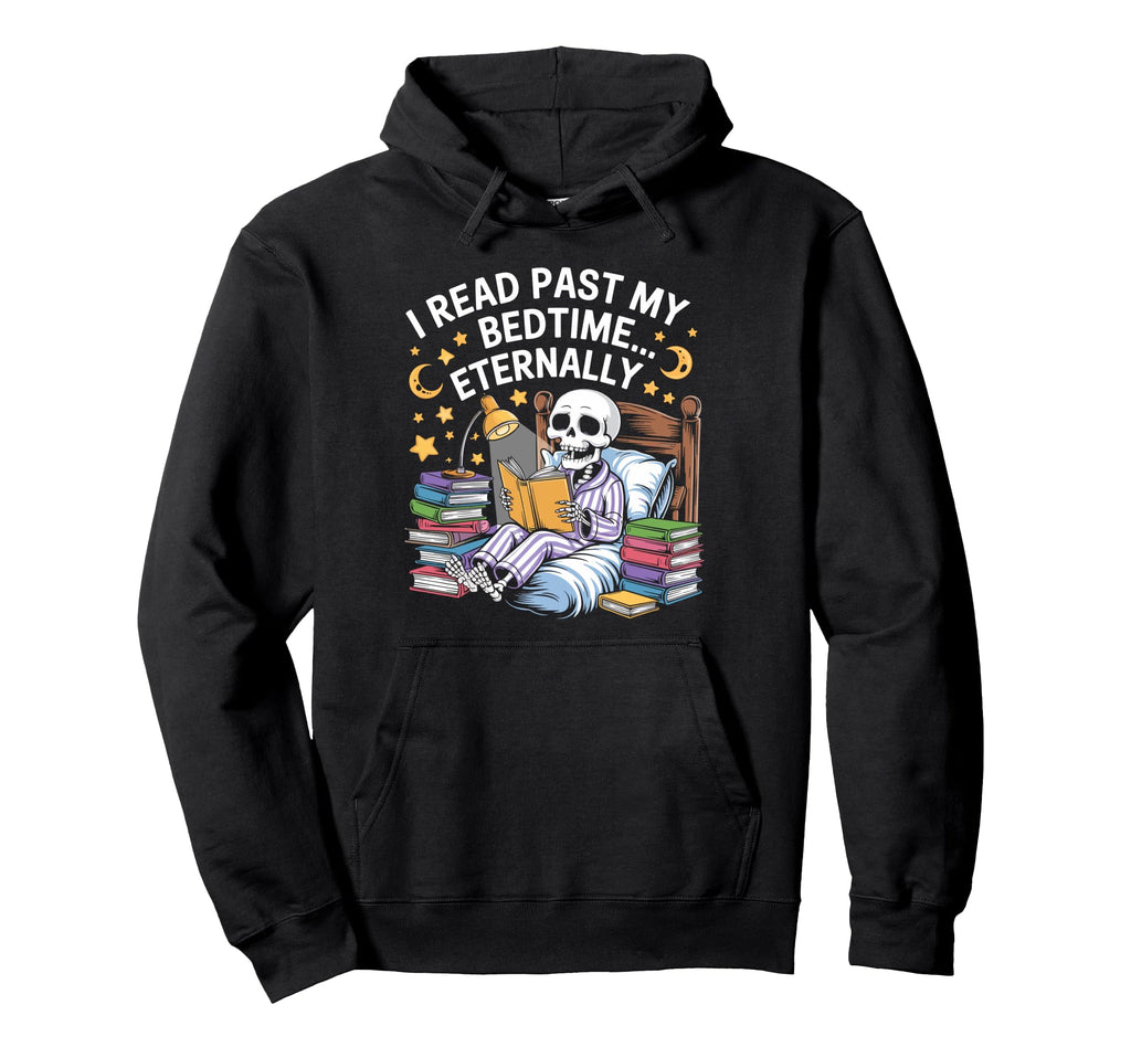 I Read Past My Bedtime Eternally Hoodie - Fun Novelty Design Men Women - T-Shirt, Sweatshirt, Hoodie