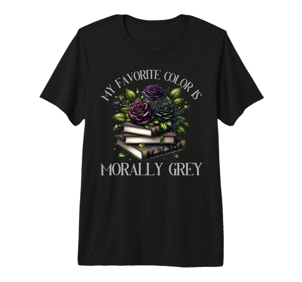 Dark Romance Reader Morally Grey Is My T-Shirt - Novelty Apparel Men Women - T-Shirt, Sweatshirt, Hoodie
