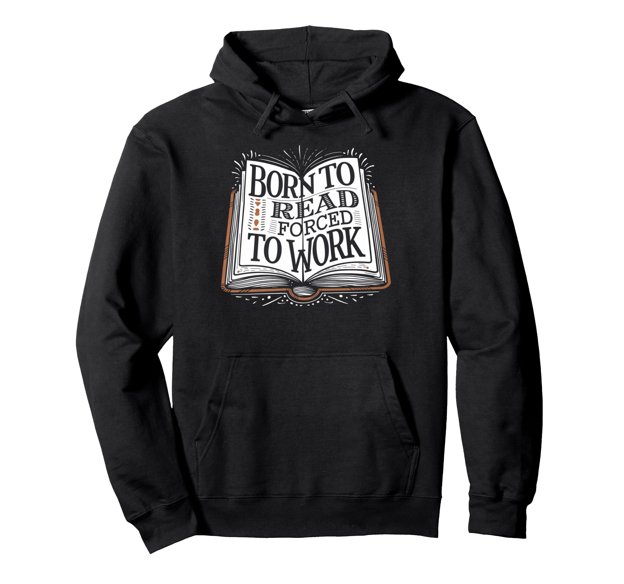 Born To Read Forced To Work Funny Book Lover Hoodie - Graphic Print Unisex - T-Shirt, Sweatshirt, Hoodie