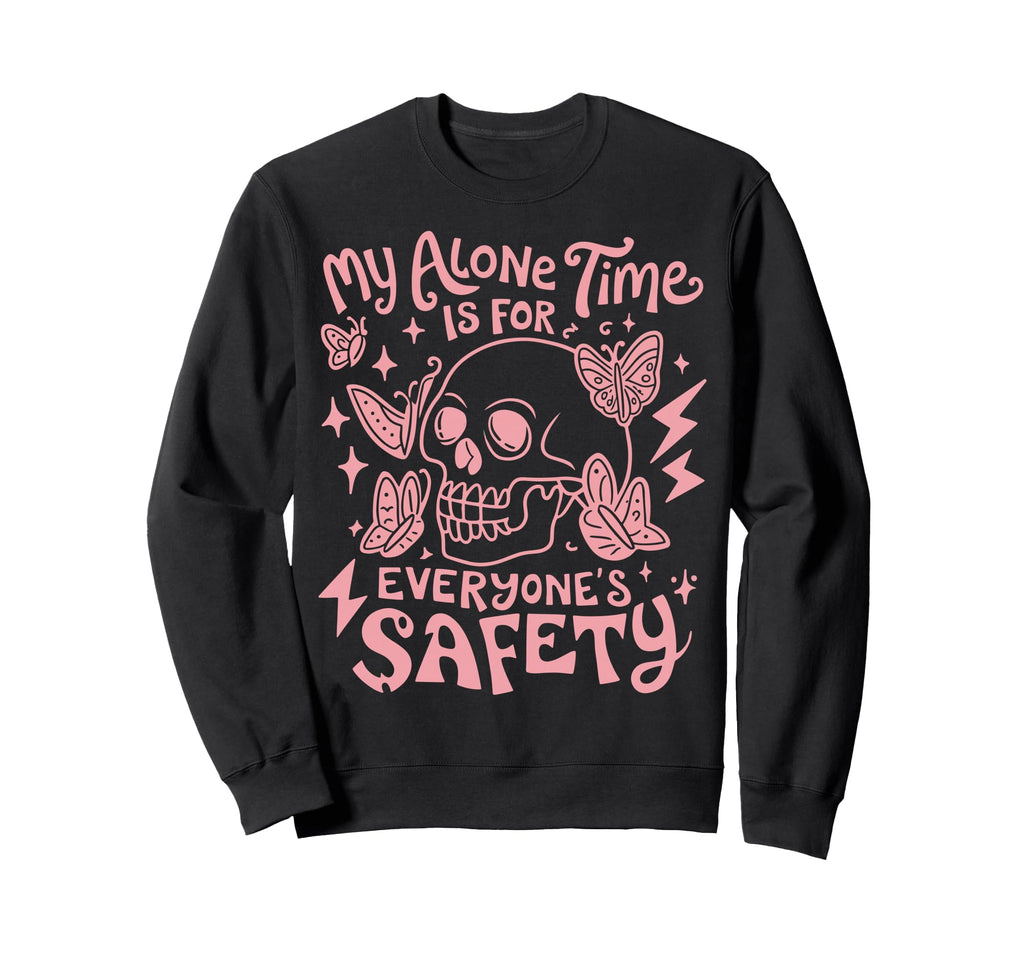 My Alone Time Is Everyones Safety Sweatshirt - Unique Graphic Unisex - T-Shirt, Sweatshirt, Hoodie