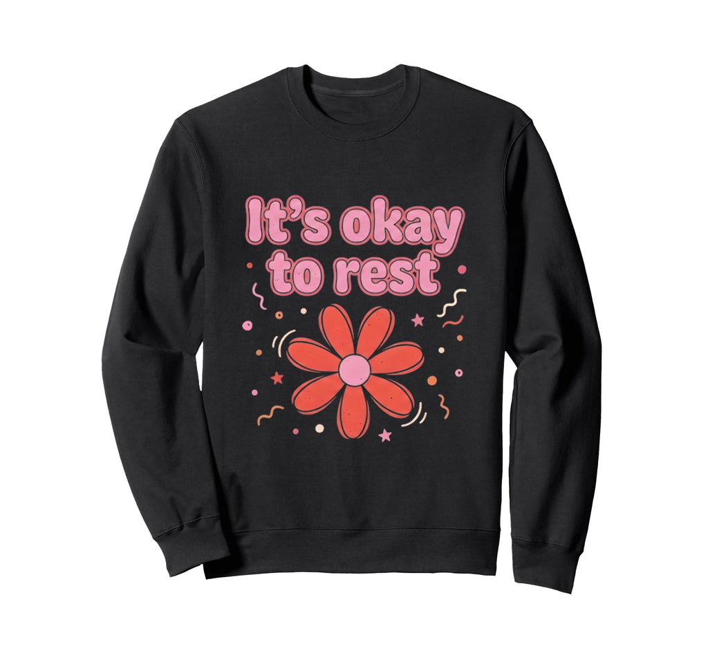 Its Okay To Rest Mental Health Sweatshirt - Aesthetic Graphic Men Women - T-Shirt, Sweatshirt, Hoodie