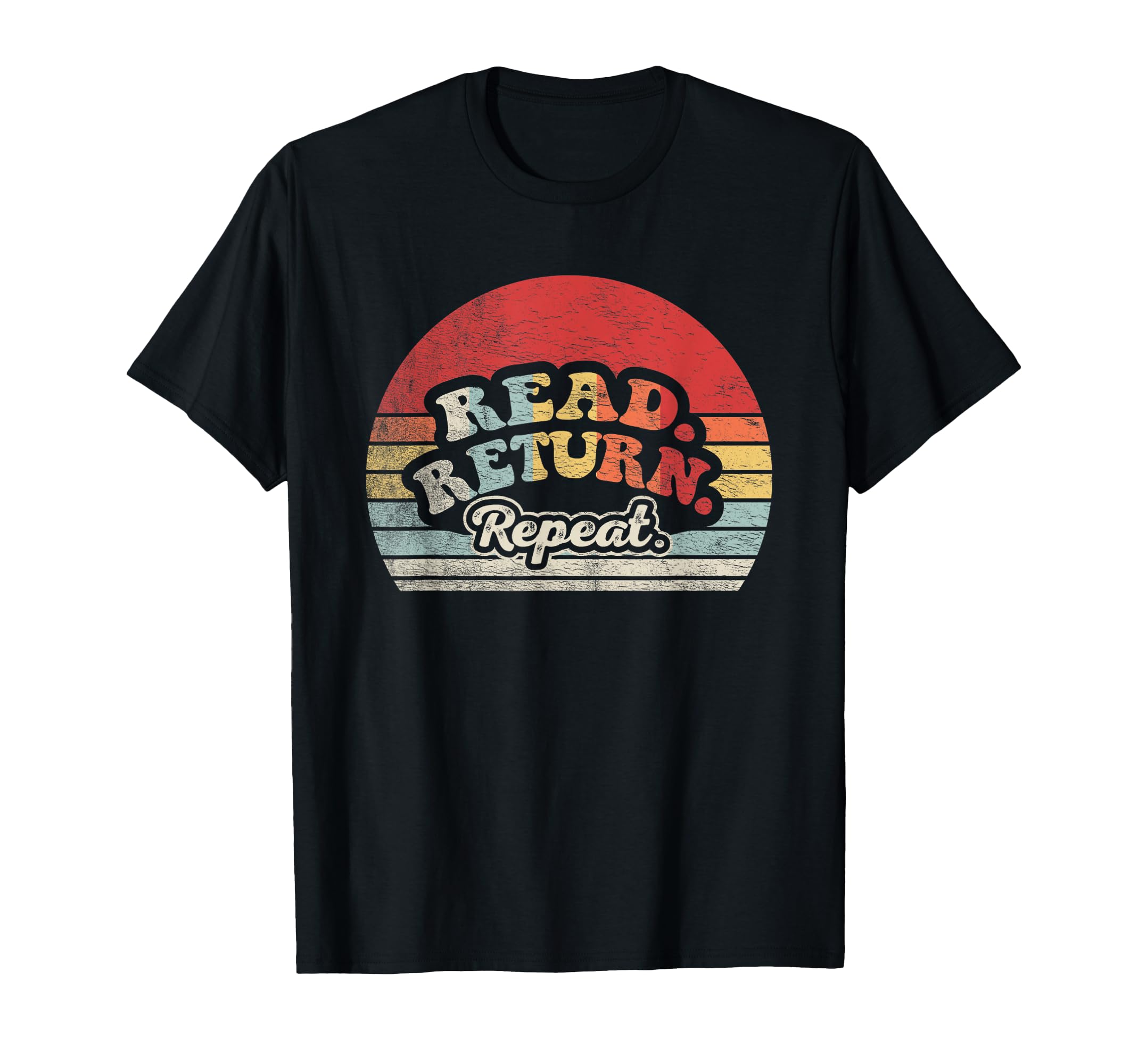 Read Return Repeat T-Shirt - Fun Novelty Design Unisex - T-Shirt, Sweatshirt, Hoodie