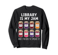 Library Is My Jam And Im Here To Spread Sweatshirt - Graphic Print Unisex - T-Shirt, Sweatshirt, Hoodie