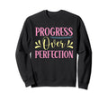 Progress Over Perfection Sweatshirt - Fun Novelty Design Men Women - T-Shirt, Sweatshirt, Hoodie