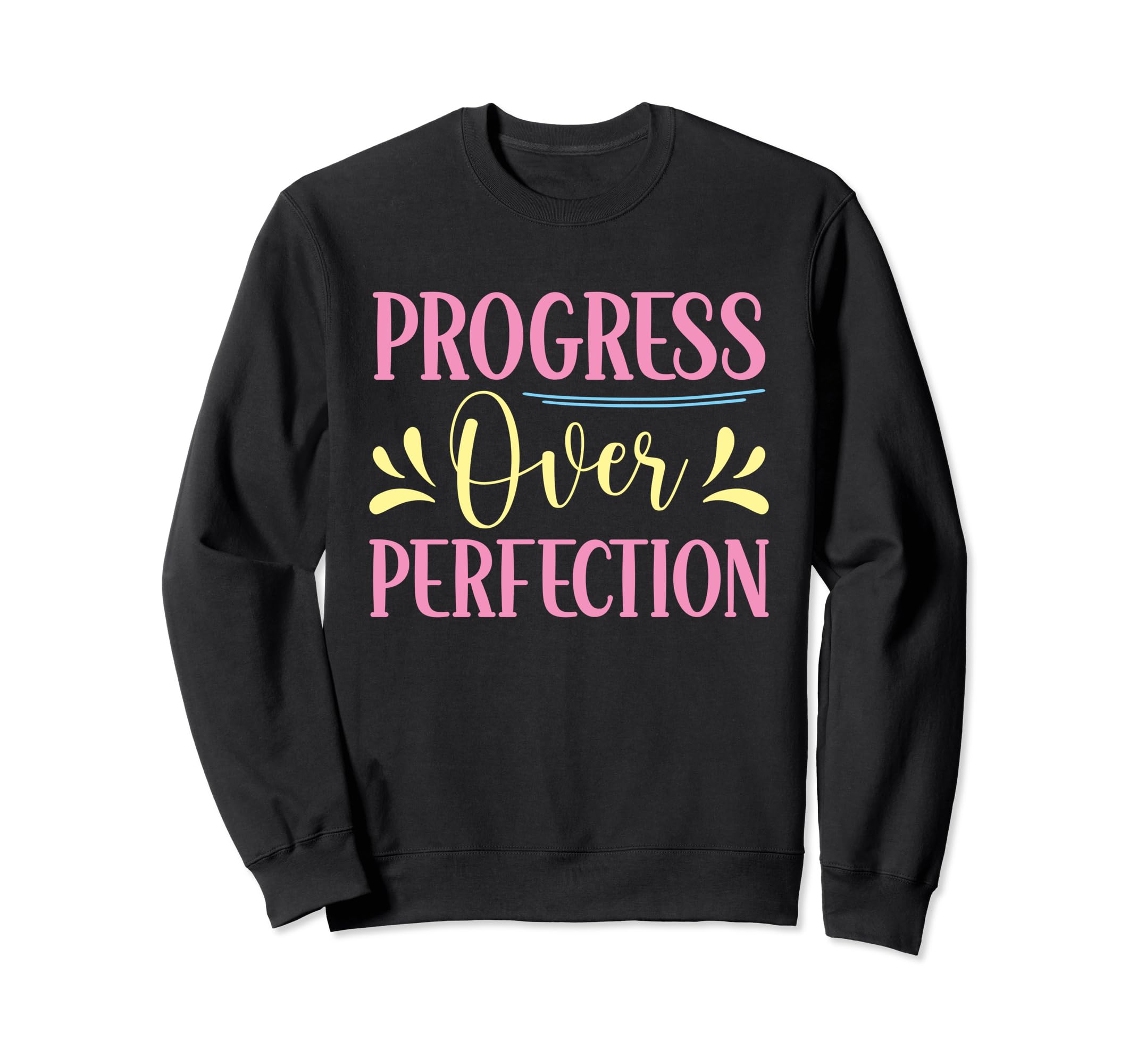 Progress Over Perfection Sweatshirt - Fun Novelty Design Men Women - T-Shirt, Sweatshirt, Hoodie