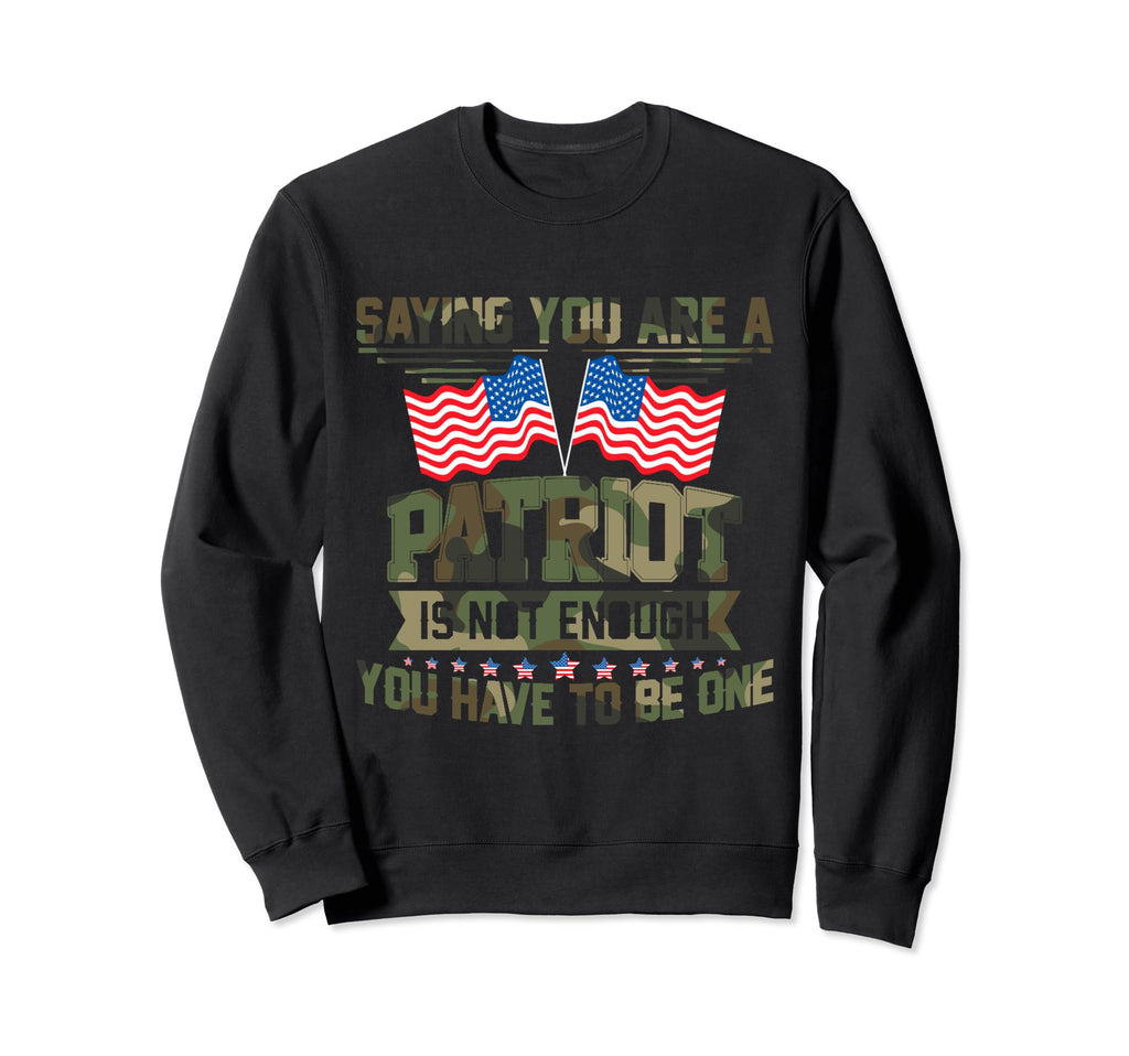 You Are Patriot Is Not Enough Sweatshirt - Casual Everyday Wear for Adults - T-Shirt, Sweatshirt, Hoodie