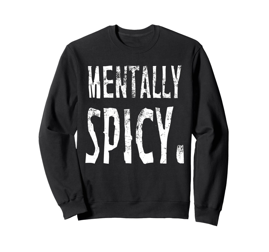 Mentally Spicy Sweatshirt - Aesthetic Graphic for Adults - T-Shirt, Sweatshirt, Hoodie