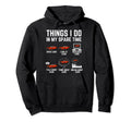 Things I Do My Spare Time Funny Hoodie - Casual Everyday Wear Men Women - T-Shirt, Sweatshirt, Hoodie