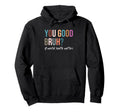 You Good Bruh Mental Health Matters Hoodie - Trendy Graphic Unisex - T-Shirt, Sweatshirt, Hoodie