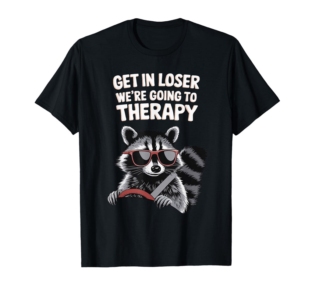 Get Loser Were Going To Therapy T-Shirt - Casual Everyday Wear Men Women - T-Shirt, Sweatshirt, Hoodie