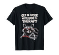 Get Loser Were Going To Therapy T-Shirt - Casual Everyday Wear Men Women - T-Shirt, Sweatshirt, Hoodie