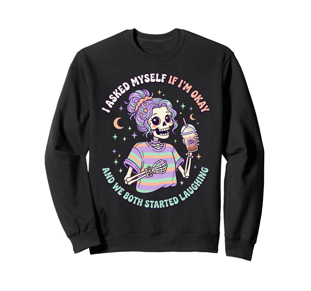 I Asked Myself If Im Okay And We Sweatshirt - Aesthetic Graphic Unisex - T-Shirt, Sweatshirt, Hoodie