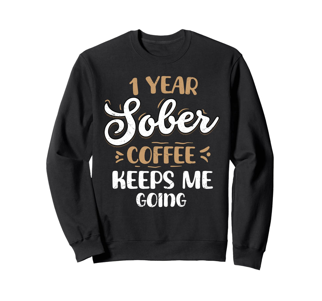 1 Year Sober Coffee Keeps Me Going Sweatshirt - Trendy Graphic for Adults - T-Shirt, Sweatshirt, Hoodie