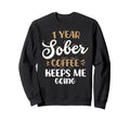 1 Year Sober Coffee Keeps Me Going Sweatshirt - Trendy Graphic for Adults - T-Shirt, Sweatshirt, Hoodie
