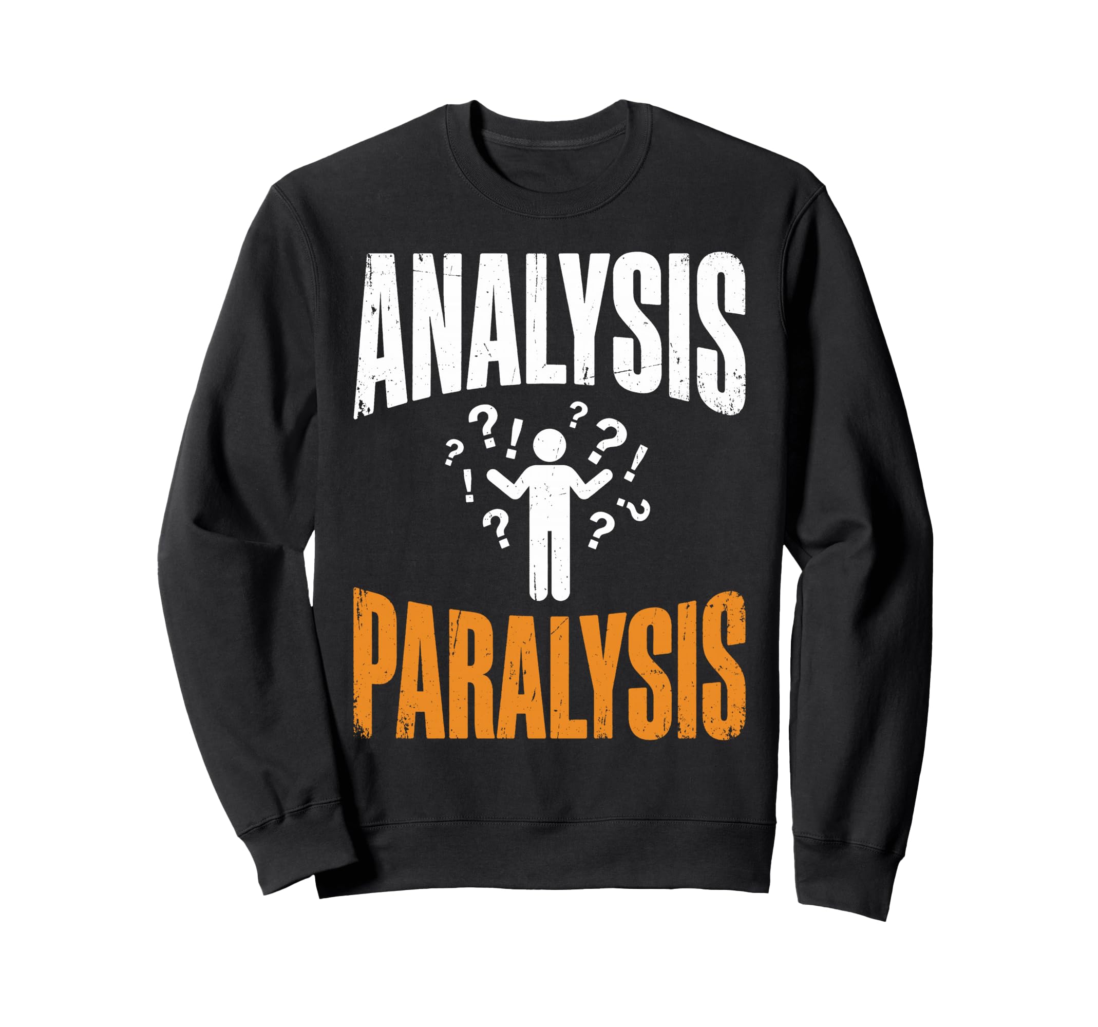 Funny Analysis Paralysis Sweatshirt - Novelty Apparel for Adults - T-Shirt, Sweatshirt, Hoodie