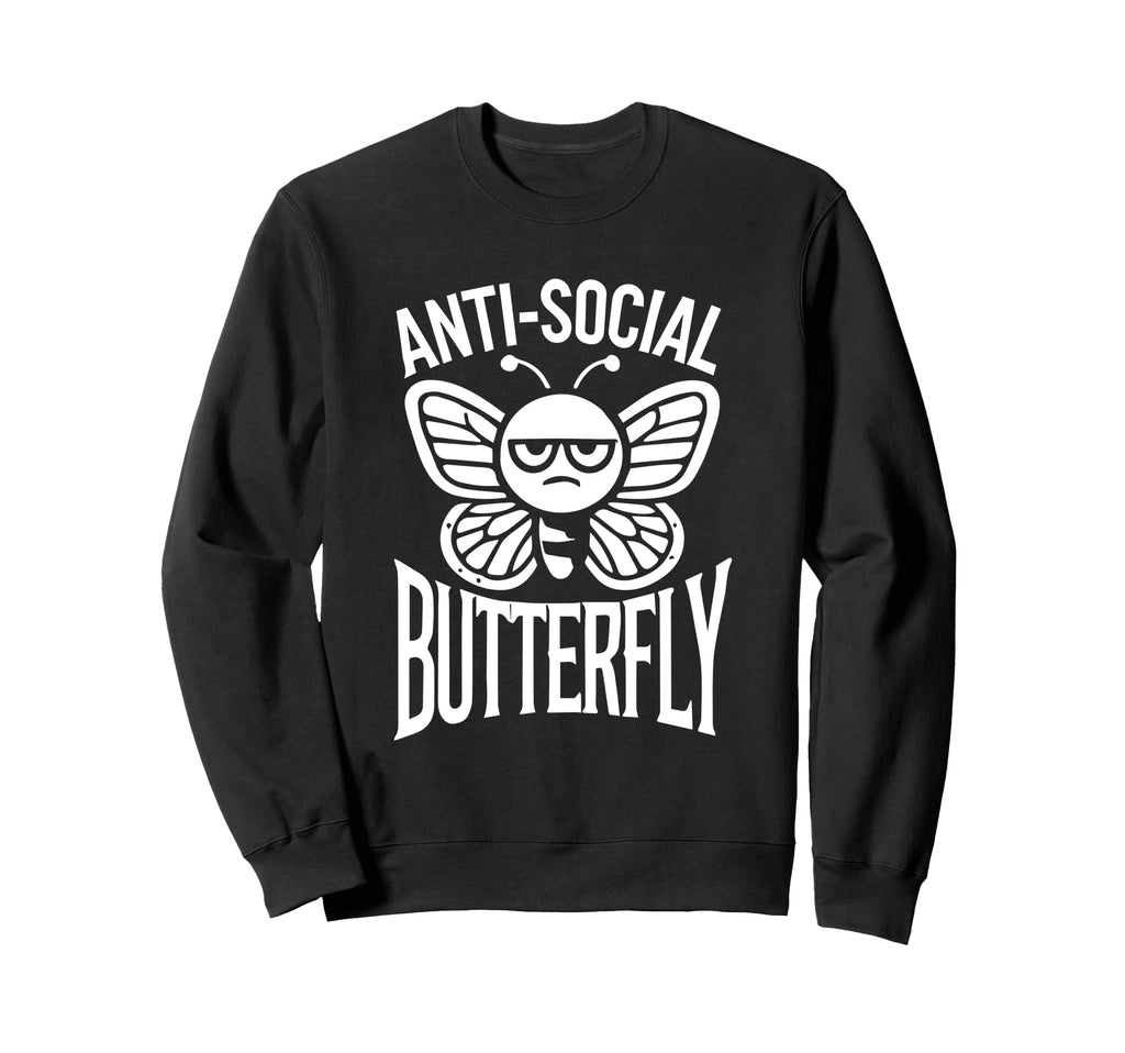 Anti Social Butterfly Funny Anti Sweatshirt - Novelty Apparel for Adults - T-Shirt, Sweatshirt, Hoodie