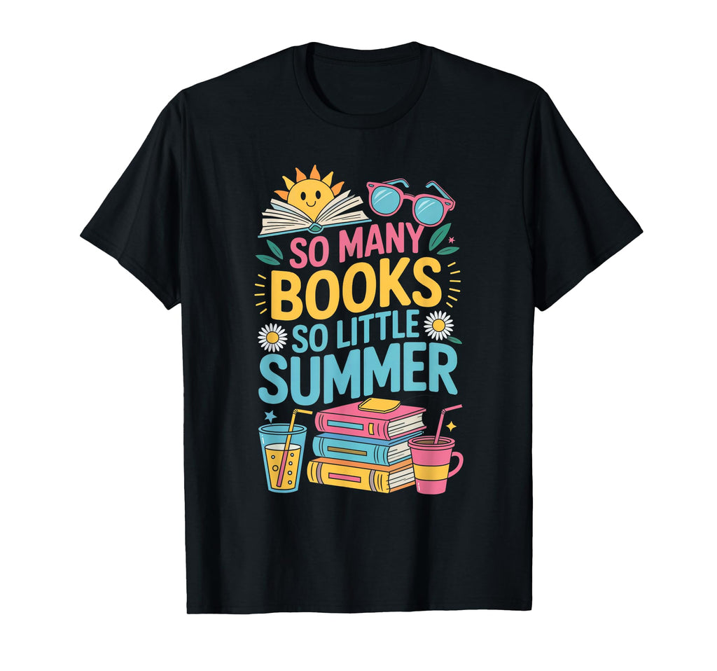 So Many Books So Little Summer Holiday T-Shirt - Novelty Apparel Men Women - T-Shirt, Sweatshirt, Hoodie