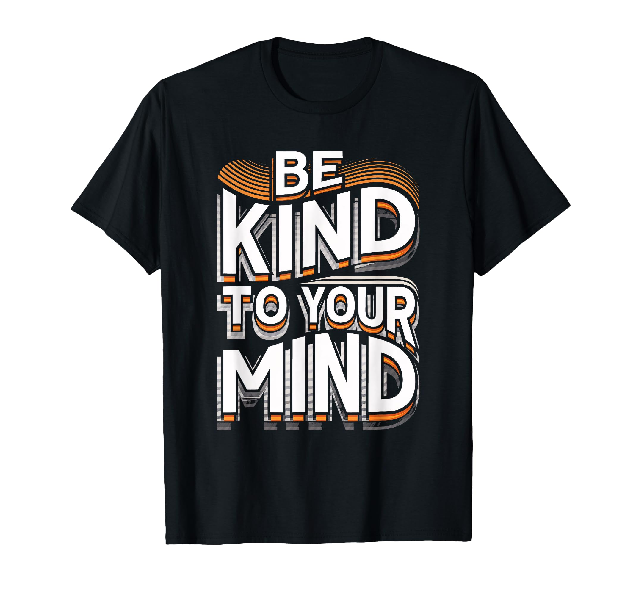 Be Kind To Your Mind Motivational T-Shirt - Minimalist Print Men Women - T-Shirt, Sweatshirt, Hoodie