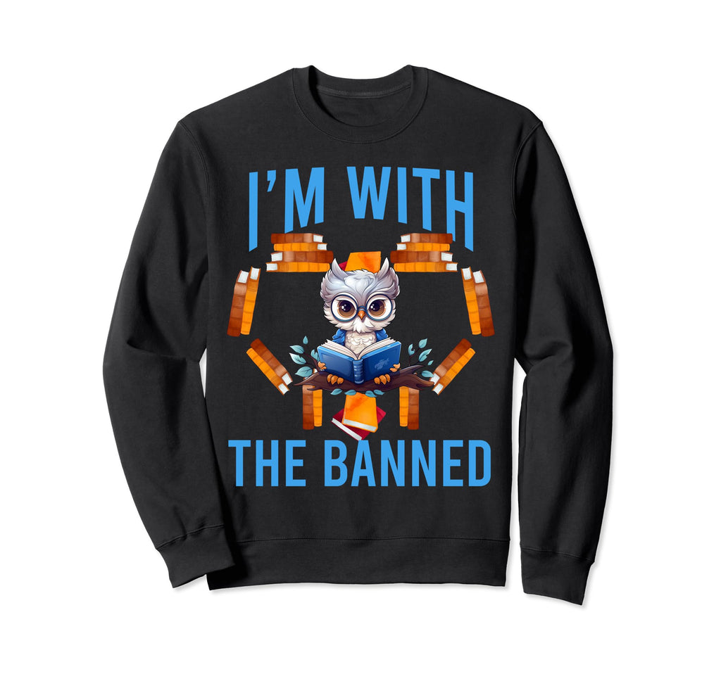 Im Banned Funny Book Readers I Read Sweatshirt - Graphic Print Men Women - T-Shirt, Sweatshirt, Hoodie