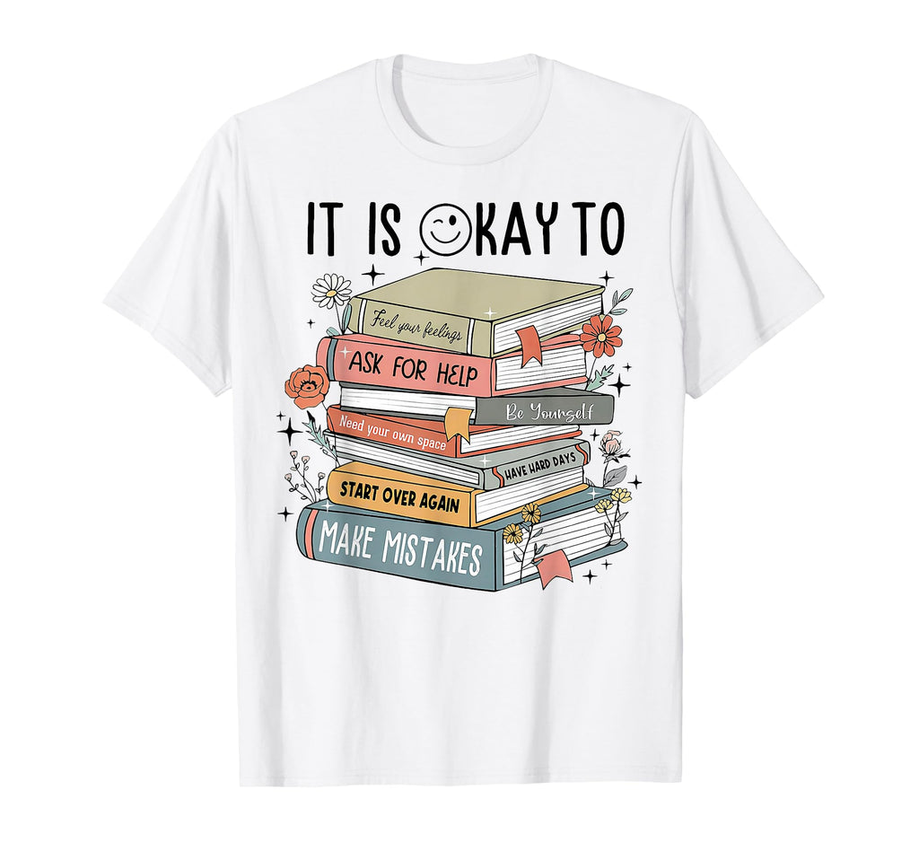 Its Okay To Feel Your Feeling Ask Help T-Shirt - Trendy Graphic Unisex - T-Shirt, Sweatshirt, Hoodie