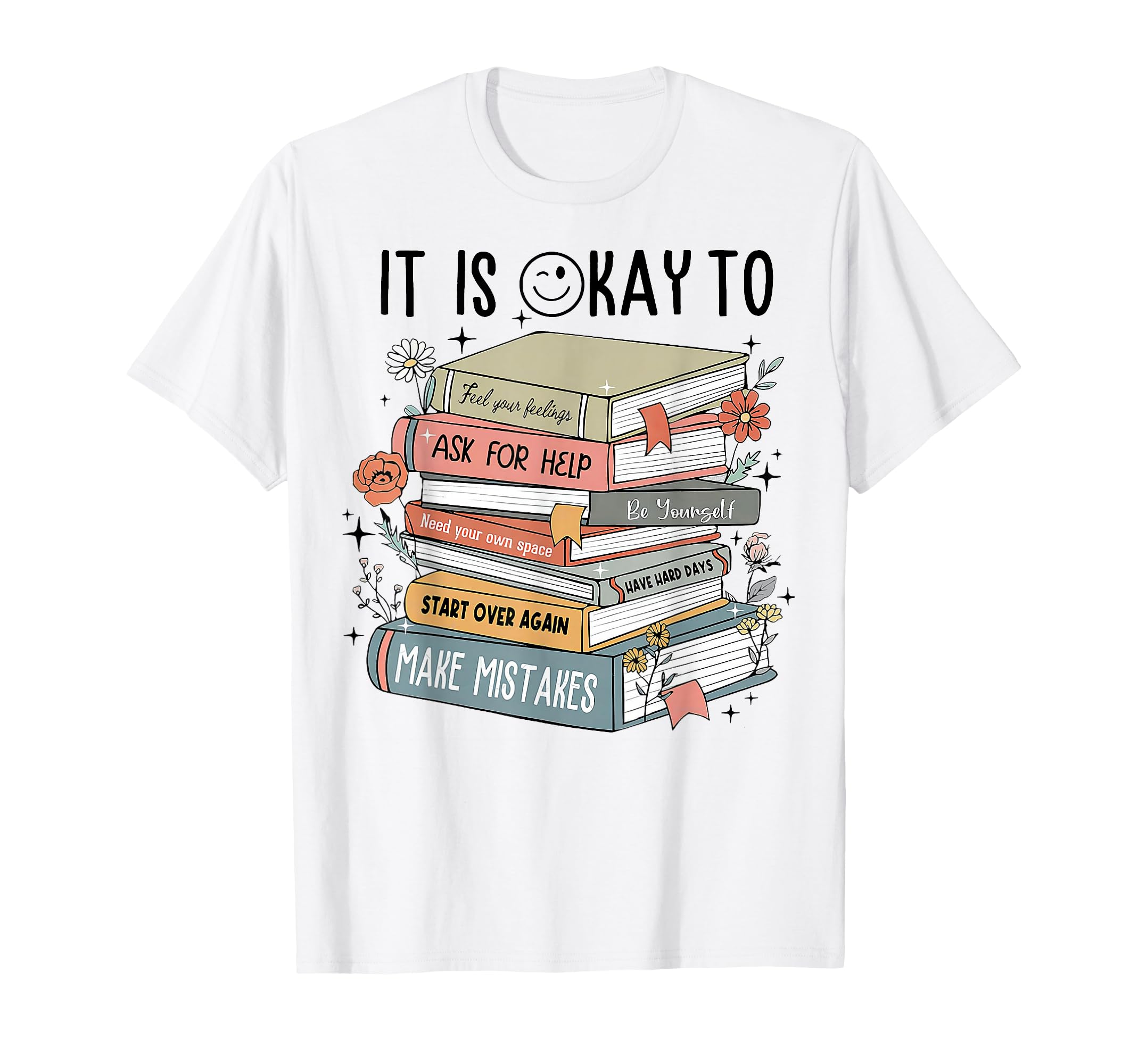 Its Okay To Feel Your Feeling Ask Help T-Shirt - Trendy Graphic Unisex - T-Shirt, Sweatshirt, Hoodie