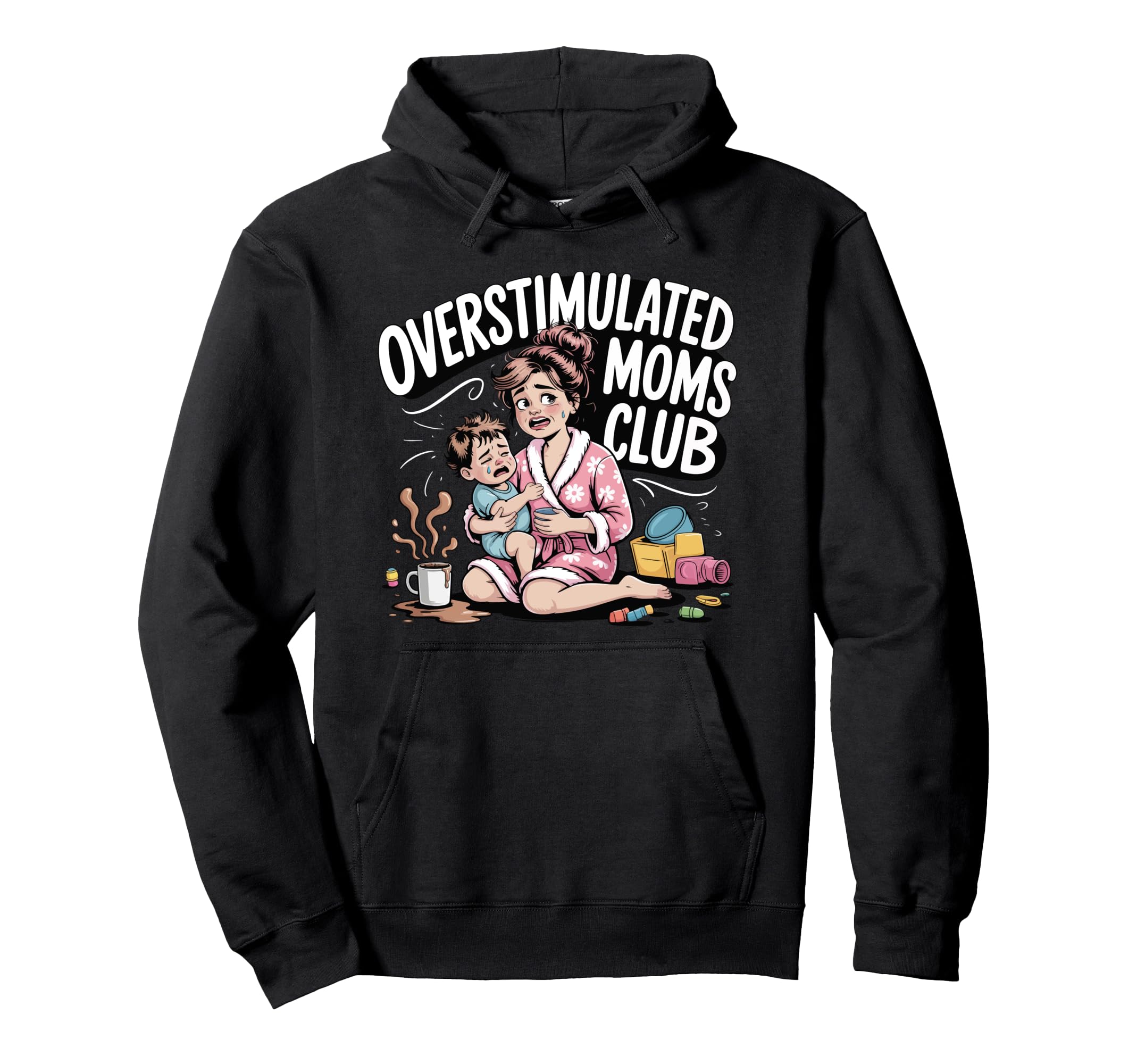 Overstimulated Moms Club Amusing Work Hoodie - Casual Everyday Wear Unisex - T-Shirt, Sweatshirt, Hoodie