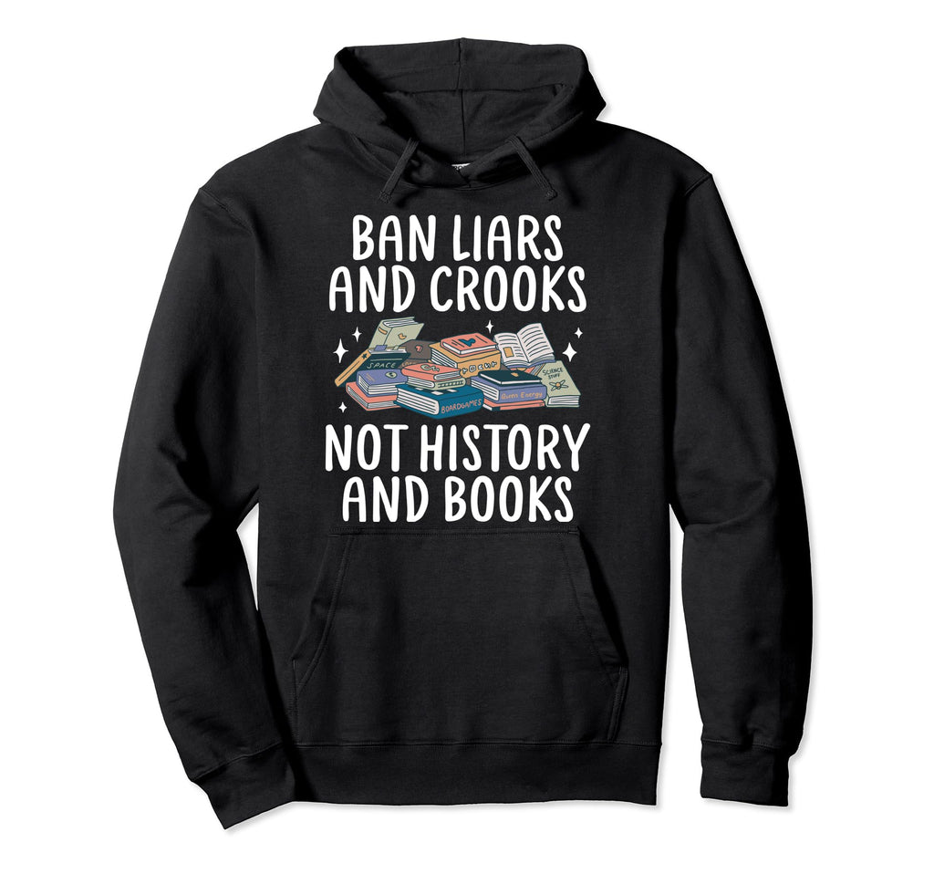 Ban Liars And Crooks Not History Hoodie - Casual Everyday Wear Men Women - T-Shirt, Sweatshirt, Hoodie