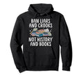 Ban Liars And Crooks Not History Hoodie - Casual Everyday Wear Men Women - T-Shirt, Sweatshirt, Hoodie