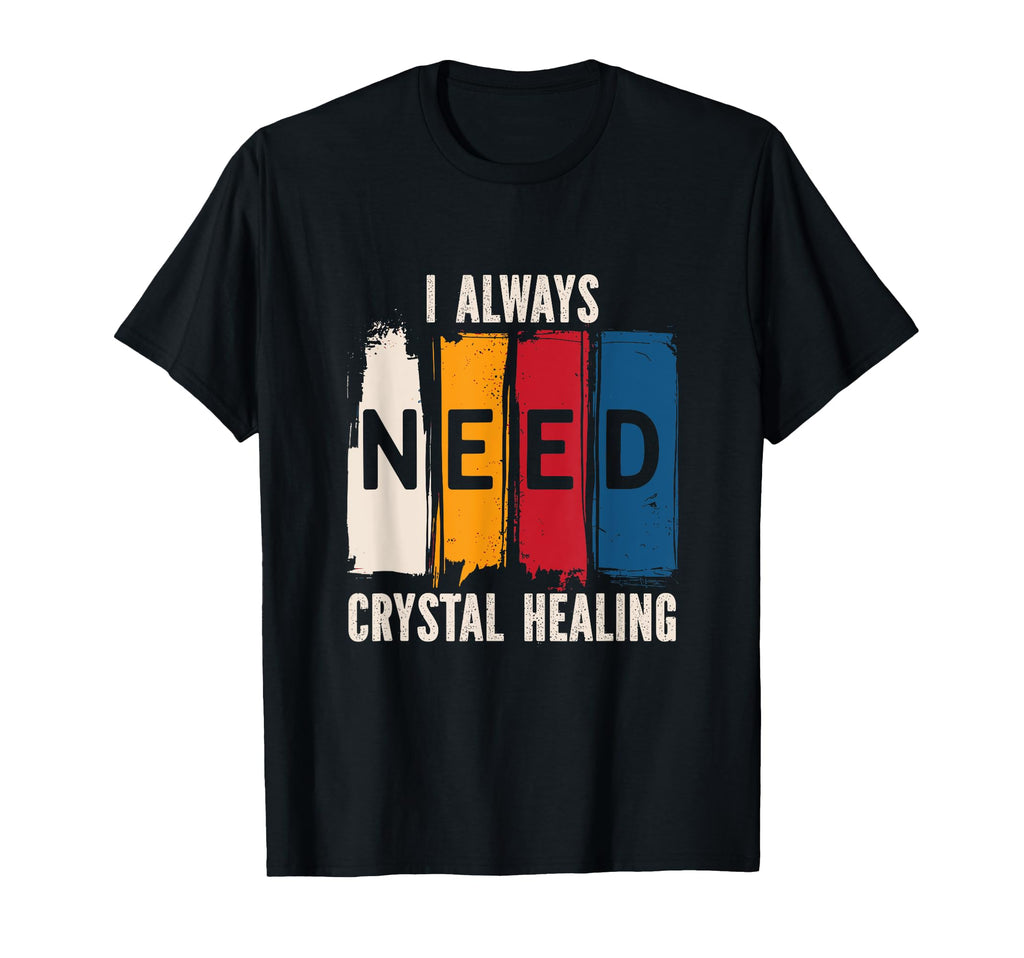 Positive Energy I Always Need T-Shirt - Casual Everyday Wear for Adults - T-Shirt, Sweatshirt, Hoodie