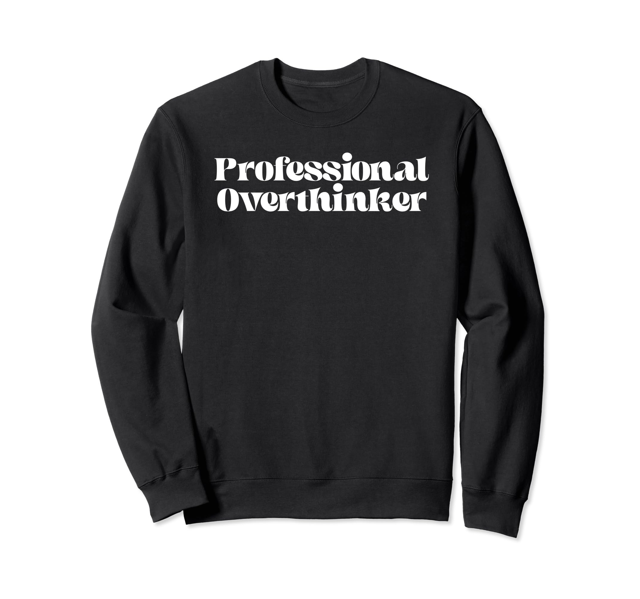 Funny Professional Overthinker Sweatshirt - Custom Art Print for Adults - T-Shirt, Sweatshirt, Hoodie