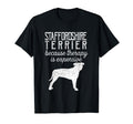Staffordshire Terrier Because T-Shirt - Aesthetic Graphic Men Women - T-Shirt, Sweatshirt, Hoodie