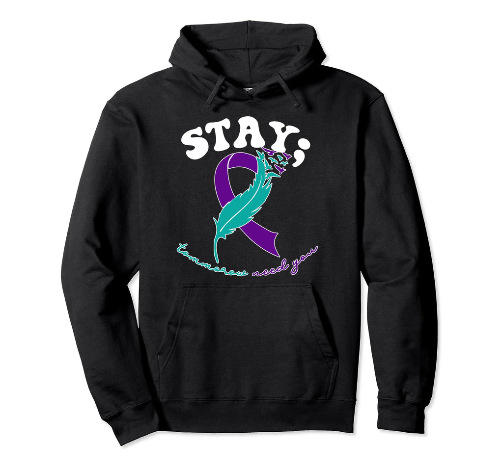Stay Tomorrow Needs You Suicide Hoodie - Novelty Apparel for Adults - T-Shirt, Sweatshirt, Hoodie